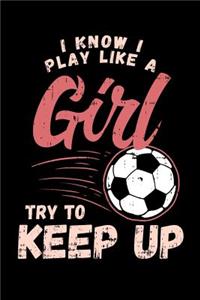 I Know I Play Like A Girl Try To Keep Up