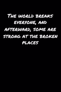 The World Breaks Everyone and Afterward Some Are Strong At The Broken Places
