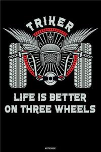Triker Life is Better on Three Wheels Notebook