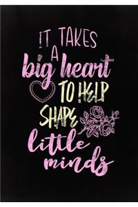 It Takes a Big Heart to Help Shape Little Minds