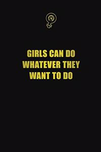 Girls can do whatever they want to do