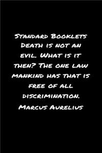 Standard Booklets Death Is Not an Evil What Is It Then the One Law Mankind Has That Is Free of All Discrimination Marcus Aurelius