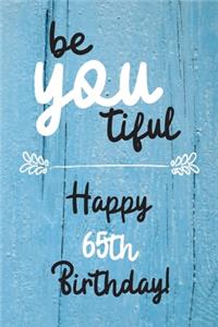 Be You tiful Happy 65th Birthday