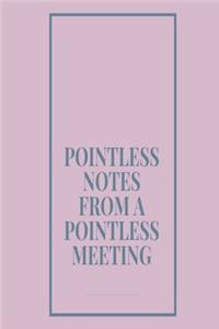 Pointless notes from a pointless meeting