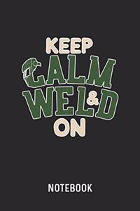 Keep Calm & Weld On Notebook