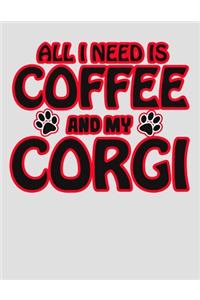 All I Need is Coffee and My Corgi