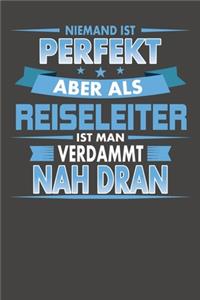 Niemand Ist Perfekt Aber Als Reiseleiter Ist Man Verdammt Nah Dran