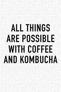 All Things Are Possible with Coffee and Kombucha