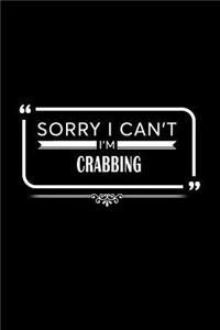 Sorry I Can't I'm Crabbing