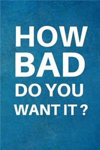 How Bad Do You Want It?