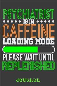 Psychiatrist Is in Caffeine Loading Mode Please Wait Until Replenished Journal