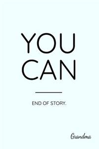 You Can End of Story. Grandma