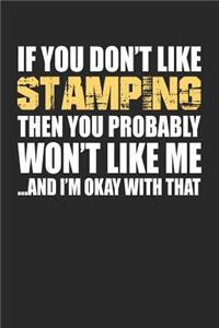 If You Don't Like Stamping Then You Probably Won't Like Me...and I'm Okay with That