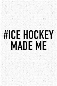 #Ice Hockey Made Me