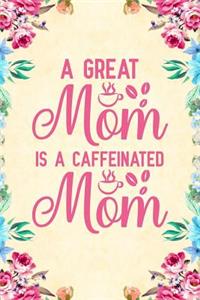 A Great Mom Is A Caffeinated Mom
