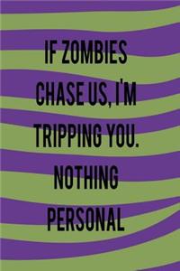 If Zombies Chase Us. I'm Tripping You. Nothing Personal.