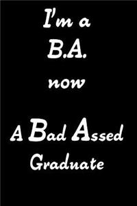 I'm A B.A Now A Bad Assed Graduate