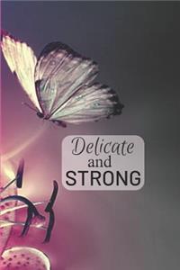 Delicate and STRONG