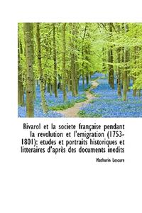 Rivarol Et La Société Française Pendant La Révolution Et l'Émigration (1753-1801)