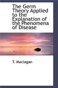 The Germ Theory Applied to the Explanation of the Phenomena of Disease