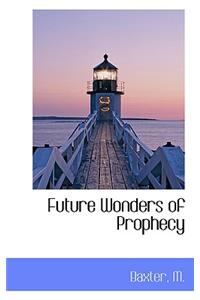 Future Wonders of Prophecy