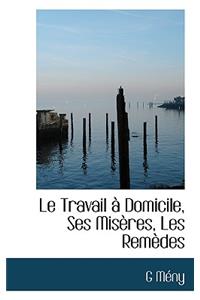 Le Travail Domicile, Ses MIS Res, Les Rem Des