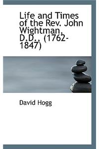 Life and Times of the REV. John Wightman, D.D., (1762-1847)