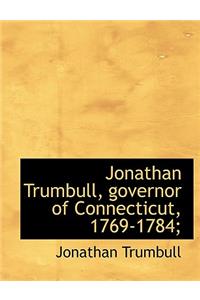 Jonathan Trumbull, Governor of Connecticut, 1769-1784;