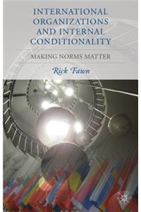 International Organizations and Internal Conditionality