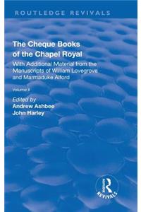 The Cheque Books of the Chapel Royal: With Additional Material from the Manuscripts of William Lovegrove and Marmaduke Alford