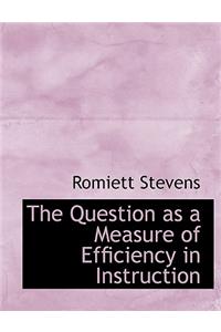 The Question as a Measure of Efficiency in Instruction