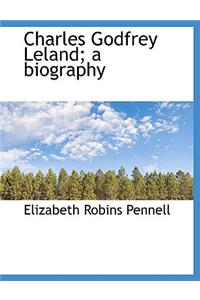 Charles Godfrey Leland; A Biography
