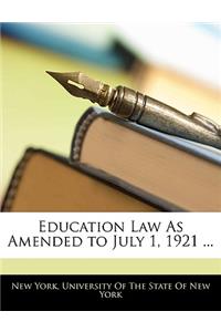 Education Law as Amended to July 1, 1921 ...