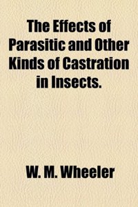 The Effects of Parasitic and Other Kinds of Castration in Insects.