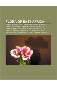 Flora of East Africa: Flora of Djibouti, Flora of East Tropical Africa, Flora of Eritrea, Flora of Ethiopia, Flora of Somalia, Khat