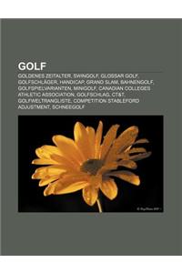 Golf: Goldenes Zeitalter, Swingolf, Glossar Golf, Golfschlager, Handicap, Grand Slam, Bahnengolf, Golfspielvarianten, Minigo