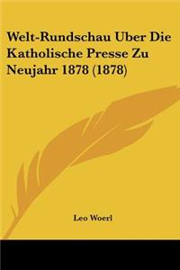 Welt-Rundschau Uber Die Katholische Presse Zu Neujahr 1878 (1878)