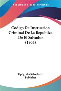 Codigo De Instruccion Criminal De La Republica De El Salvador (1904)