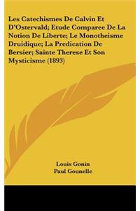 Les Catechismes de Calvin Et D'Ostervald; Etude Comparee de La Notion de Liberte; Le Monotheisme Druidique; La Predication de Bersier; Sainte Therese Et Son Mysticisme (1893)
