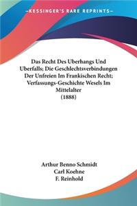 Das Recht Des Uberhangs Und Uberfalls; Die Geschlechtsverbindungen Der Unfreien Im Frankischen Recht; Verfassungs-Geschichte Wesels Im Mittelalter (1888)