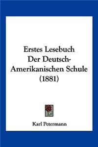 Erstes Lesebuch Der Deutsch-Amerikanischen Schule (1881)