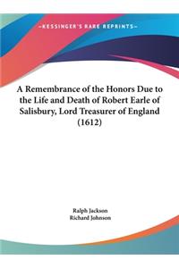 A Remembrance of the Honors Due to the Life and Death of Robert Earle of Salisbury, Lord Treasurer of England (1612)