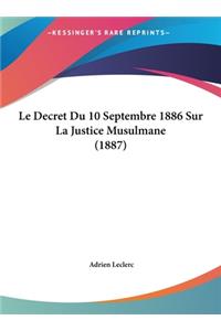 Le Decret Du 10 Septembre 1886 Sur La Justice Musulmane (1887)