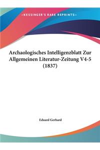 Archaologisches Intelligenzblatt Zur Allgemeinen Literatur-Zeitung V4-5 (1837)