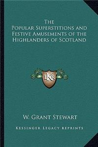 The Popular Superstitions and Festive Amusements of the Highlanders of Scotland