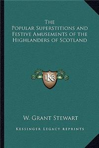 Popular Superstitions and Festive Amusements of the Highlanders of Scotland