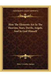How the Elements Are in the Heavens, Stars, Devils, Angels, and in God Himself