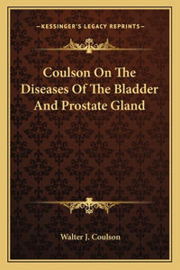 Coulson on the Diseases of the Bladder and Prostate Gland