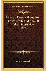 Personal Recollections, From Early Life To Old Age, Of Mary Somerville (1874)