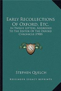 Early Recollections of Oxford, Etc.: In Twelve Letters, Addressed to the Editor of the Oxford Chronicle (1900)